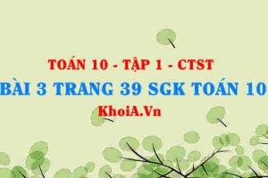 Bài 3 trang 39 SGK Toán 10 tập 1 Chân trời sáng tạo